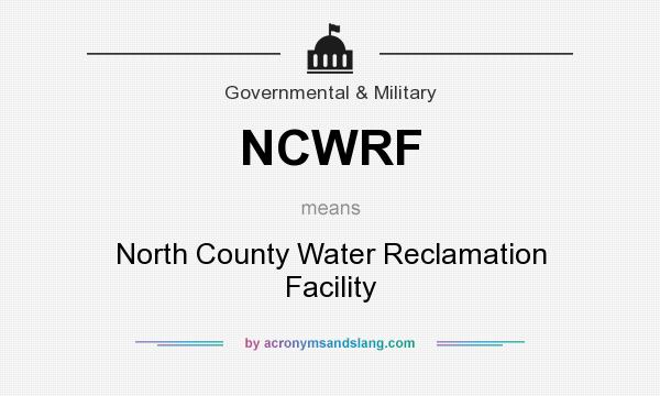 What does NCWRF mean? It stands for North County Water Reclamation Facility