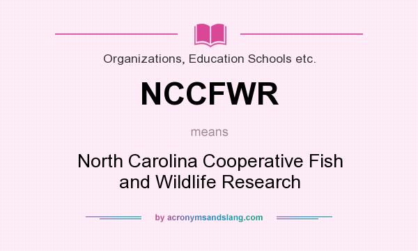 What does NCCFWR mean? It stands for North Carolina Cooperative Fish and Wildlife Research