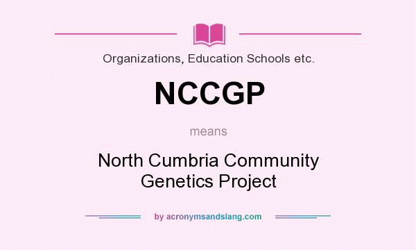 What does NCCGP mean? It stands for North Cumbria Community Genetics Project