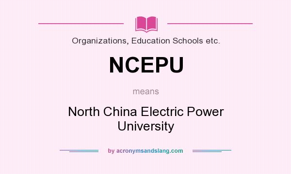 What does NCEPU mean? It stands for North China Electric Power University