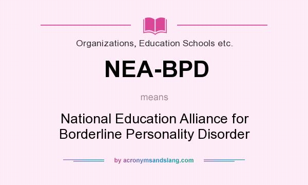 What does NEA-BPD mean? It stands for National Education Alliance for Borderline Personality Disorder