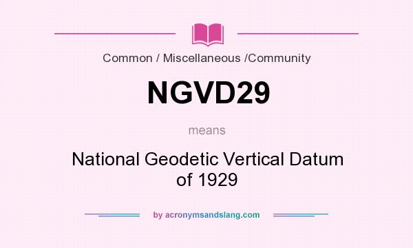 What does NGVD29 mean? It stands for National Geodetic Vertical Datum of 1929
