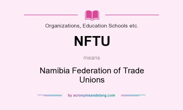 What does NFTU mean? It stands for Namibia Federation of Trade Unions