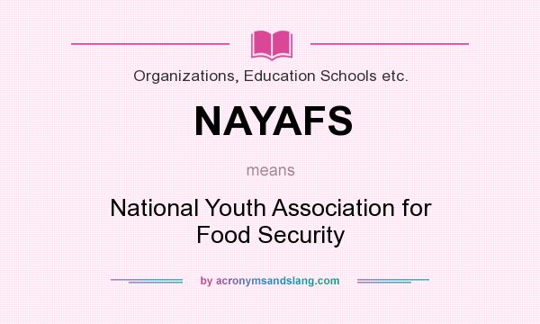 What does NAYAFS mean? It stands for National Youth Association for Food Security