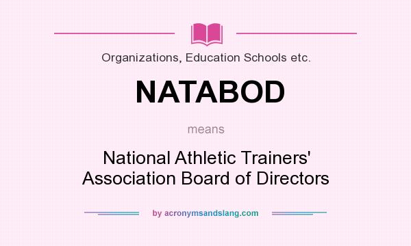 What does NATABOD mean? It stands for National Athletic Trainers` Association Board of Directors