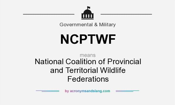 What does NCPTWF mean? It stands for National Coalition of Provincial and Territorial Wildlife Federations