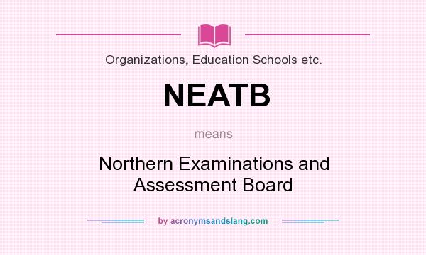 What does NEATB mean? It stands for Northern Examinations and Assessment Board