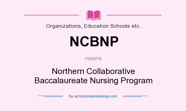 What does NCBNP mean? It stands for Northern Collaborative Baccalaureate Nursing Program