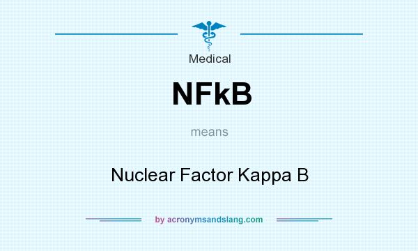 What does NFkB mean? It stands for Nuclear Factor Kappa B