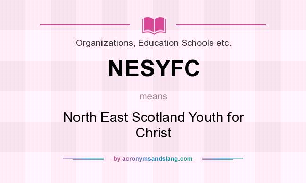 What does NESYFC mean? It stands for North East Scotland Youth for Christ