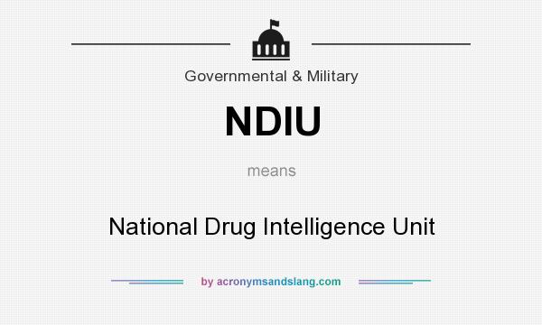 What does NDIU mean? It stands for National Drug Intelligence Unit