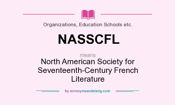 What does NASSCFL mean? It stands for North American Society for Seventeenth-Century French Literature