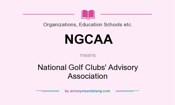 What does NGCAA mean? It stands for National Golf Clubs` Advisory Association