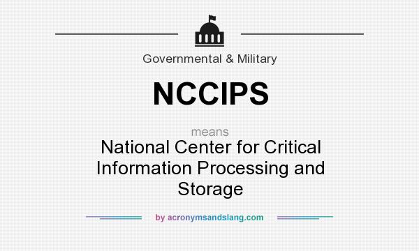 What does NCCIPS mean? It stands for National Center for Critical Information Processing and Storage
