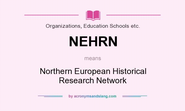 What does NEHRN mean? It stands for Northern European Historical Research Network