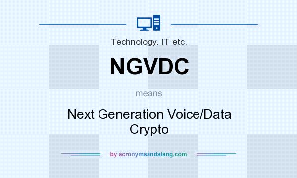 What does NGVDC mean? It stands for Next Generation Voice/Data Crypto