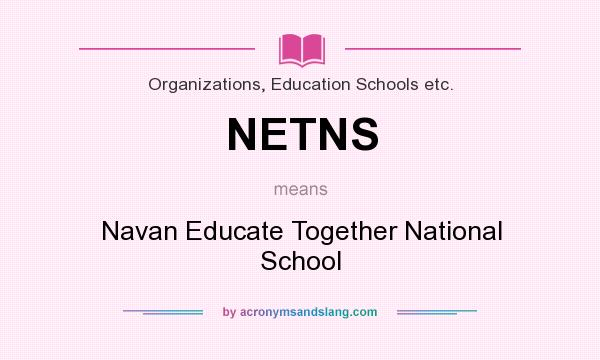 What does NETNS mean? It stands for Navan Educate Together National School