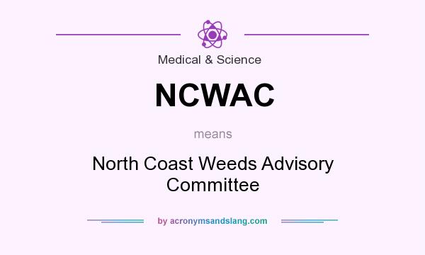 What does NCWAC mean? It stands for North Coast Weeds Advisory Committee