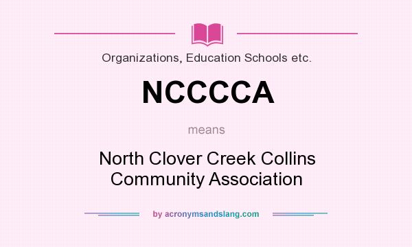 What does NCCCCA mean? It stands for North Clover Creek Collins Community Association