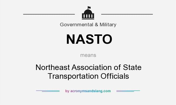 What does NASTO mean? It stands for Northeast Association of State Transportation Officials