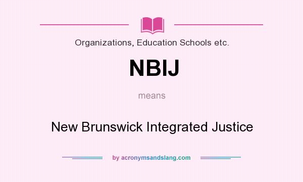 What does NBIJ mean? It stands for New Brunswick Integrated Justice