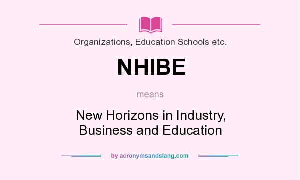What does NHIBE mean? It stands for New Horizons in Industry, Business and Education