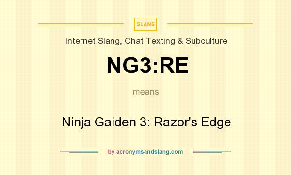 What does NG3:RE mean? It stands for Ninja Gaiden 3: Razor`s Edge