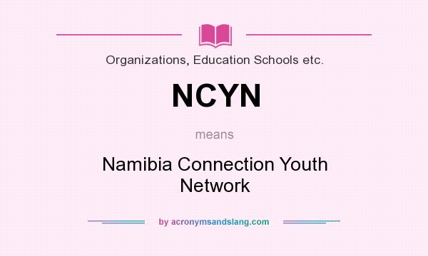 What does NCYN mean? It stands for Namibia Connection Youth Network