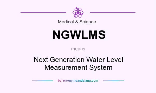 What does NGWLMS mean? It stands for Next Generation Water Level Measurement System