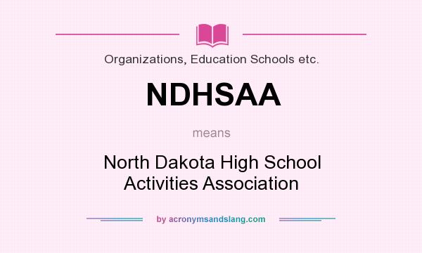 What does NDHSAA mean? It stands for North Dakota High School Activities Association