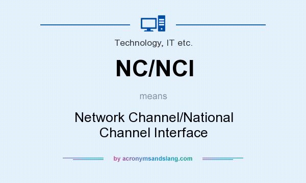 What does NC/NCI mean? It stands for Network Channel/National Channel Interface