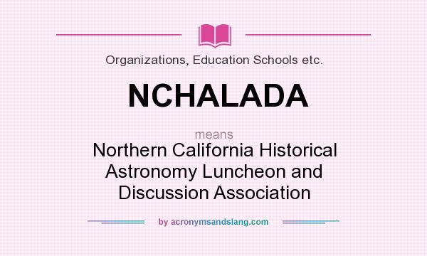 What does NCHALADA mean? It stands for Northern California Historical Astronomy Luncheon and Discussion Association