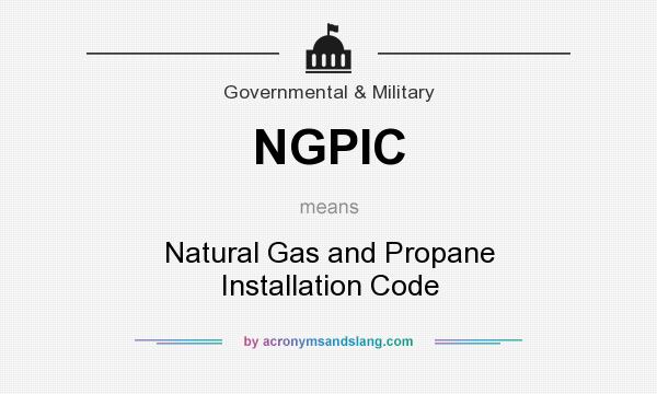 What does NGPIC mean? It stands for Natural Gas and Propane Installation Code