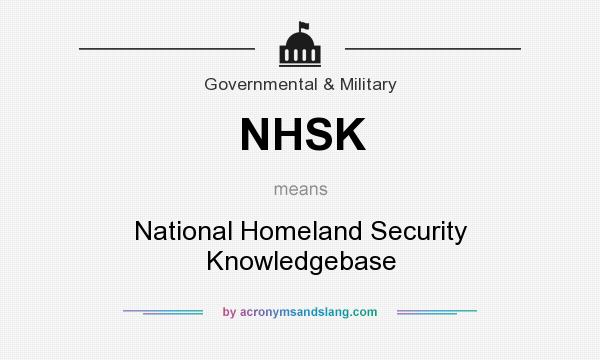 What does NHSK mean? It stands for National Homeland Security Knowledgebase