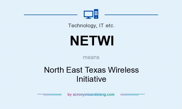 What does NETWI mean? It stands for North East Texas Wireless Initiative