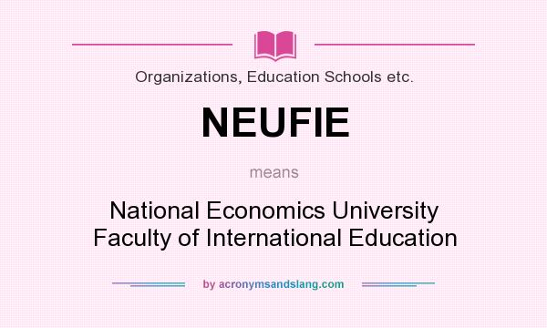 What does NEUFIE mean? It stands for National Economics University Faculty of International Education