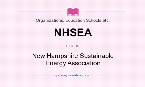 What does NHSEA mean? It stands for New Hampshire Sustainable Energy Association