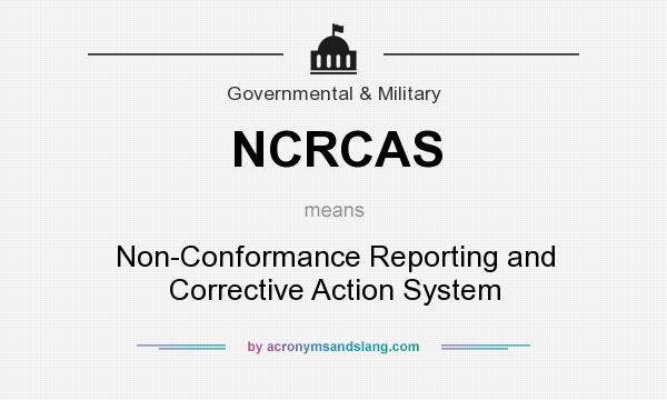 What does NCRCAS mean? It stands for Non-Conformance Reporting and Corrective Action System