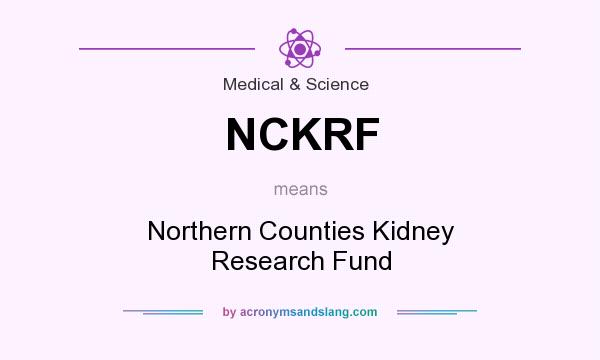 What does NCKRF mean? It stands for Northern Counties Kidney Research Fund
