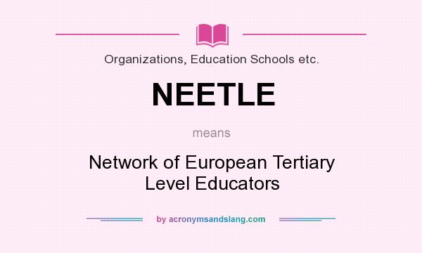 What does NEETLE mean? It stands for Network of European Tertiary Level Educators