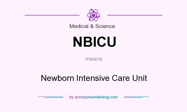 What does NBICU mean? It stands for Newborn Intensive Care Unit