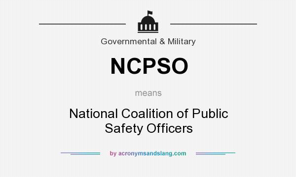 What does NCPSO mean? It stands for National Coalition of Public Safety Officers