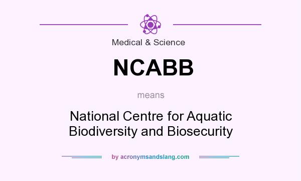 What does NCABB mean? It stands for National Centre for Aquatic Biodiversity and Biosecurity