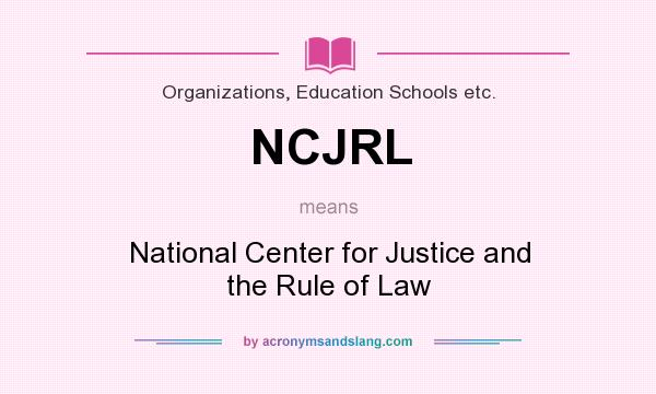 What does NCJRL mean? It stands for National Center for Justice and the Rule of Law
