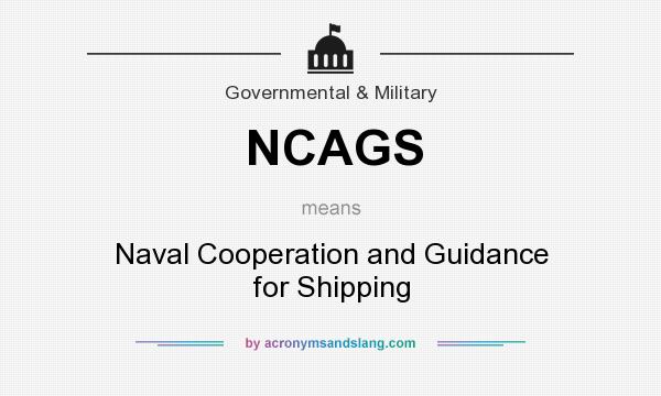 What does NCAGS mean? It stands for Naval Cooperation and Guidance for Shipping