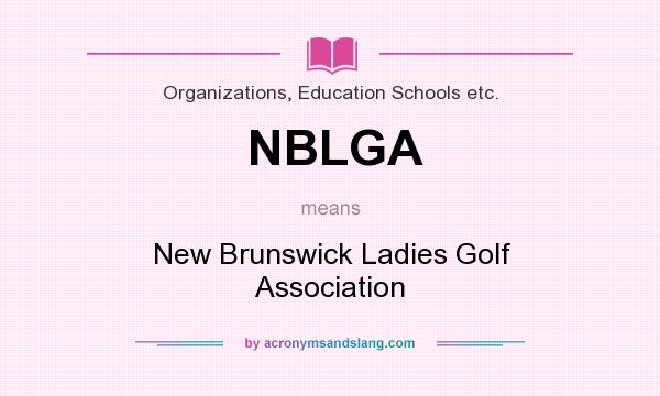 What does NBLGA mean? It stands for New Brunswick Ladies Golf Association