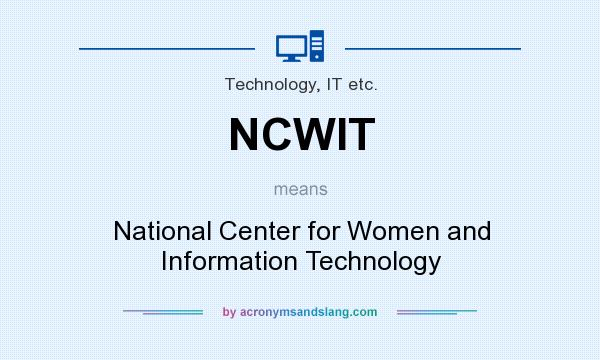 What does NCWIT mean? It stands for National Center for Women and Information Technology