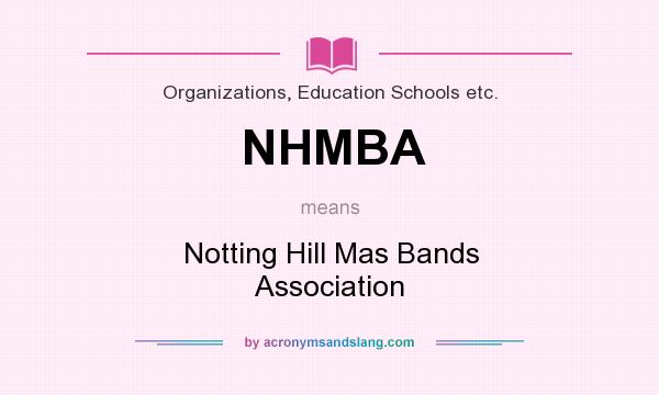 What does NHMBA mean? It stands for Notting Hill Mas Bands Association