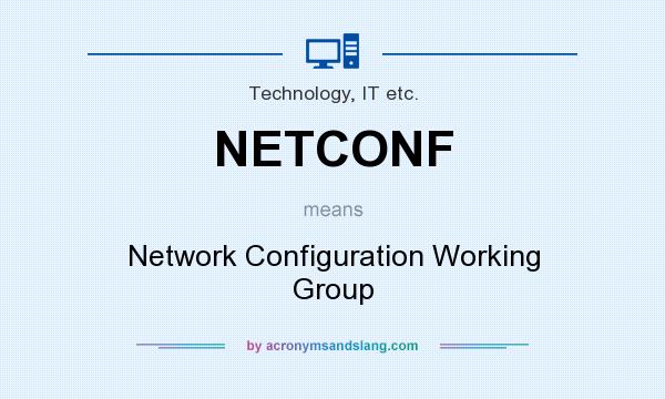 What does NETCONF mean? It stands for Network Configuration Working Group