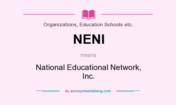 What does NENI mean? It stands for National Educational Network, Inc.